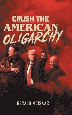 Gerald McIsaac - Crush the American Oligarchy, Inbunden