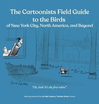 bokomslag The Cartoonists Field Guide to the Birds of New York City, North America, and Beyond