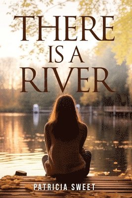 Patricia Sweet - There is a River, Häftad
