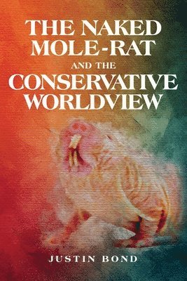 bokomslag The Naked Mole Rat and the Conservative Worldview