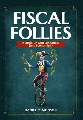 Daniel C Munson, Daniel C. Munson - Fiscal Follies, Inbunden