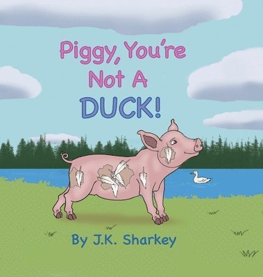 James Sharkey - Piggy, You're Not A Duck!, Inbunden
