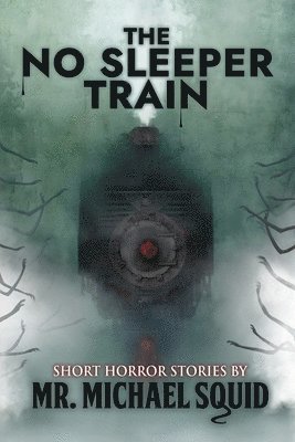 bokomslag The No Sleeper Train: 38 Short Horror Stories