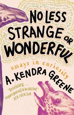 A. Kendra Greene, A Kendra Greene - No Less Strange or Wonderful: Essays, Inbunden