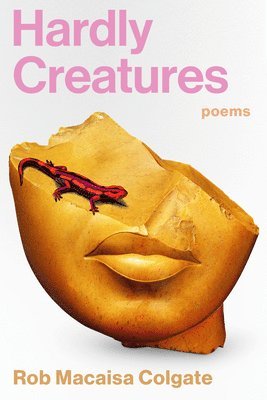 Rob Macaisa Colgate - Hardly Creatures: Poems, Häftad