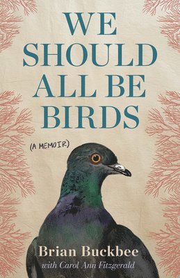 We Should All Be Birds: A Memoir