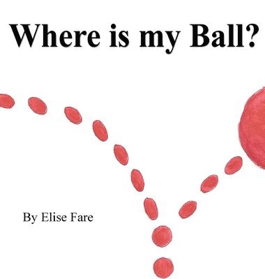 Elise Fare - Where Is My Ball, Inbunden