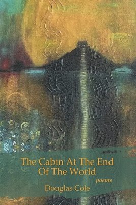 Douglas Cole - Cabin at the End of the World, Häftad
