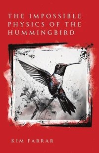 bokomslag The Impossible Physics of the Hummingbird