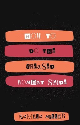 Pamela Miller - How to Do the Greased Wombat Slide, Häftad