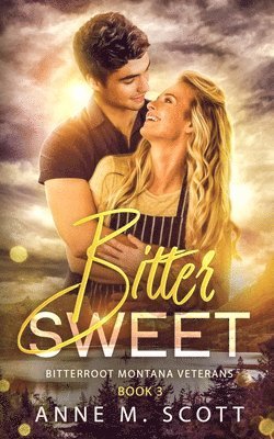 Bitter Sweet: Military Veteran Romantic Suspense in a Small Montana Town