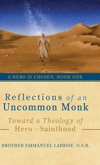 bokomslag Reflections of an Uncommon Monk: Toward a Theology of Hero-Sainthood