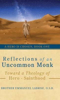 bokomslag Reflections of an Uncommon Monk: Toward a Theology of Hero-Sainthood