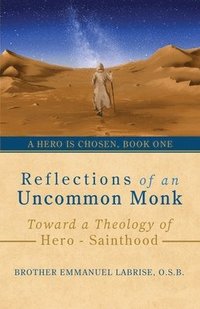 bokomslag Reflections of an Uncommon Monk: Toward a Theology of Hero-Sainthood