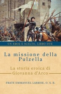 bokomslag La missione della pulzella: La storia eroica di Giovanna d'Arco