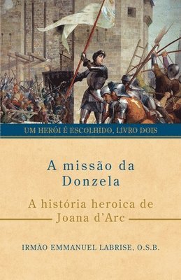 A missão da Donzela: A história heroica de Joana d'Arc