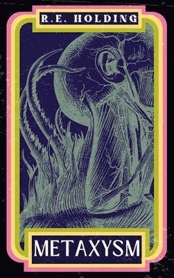 R E Holding, R. E. Holding, R.E. Holding - Metaxysm, Inbunden