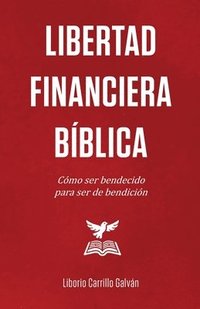 bokomslag Libertad Financiera Bíblica: Cómo ser bendecido para ser de bendición