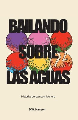 bokomslag Bailando sobre las aguas: Historias del campo misionero