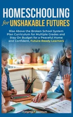 Jennifer H Johnson - Homeschooling for Unshakable Futures, Inbunden. Tillgänglighet: Lägg i varukorg