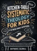 Matthew R Caldwell - Kitchen-Table Systematic Theology for Kids, A 52-Week Family Devotional, Inbunden