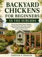 Jennifer H Johnson - Backyard Chickens for Beginners in the Suburbs, Inbunden. Tillgänglighet: Lägg i varukorg
