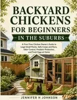 Jennifer H Johnson - Backyard Chickens for Beginners in the Suburbs, Häftad. Tillgänglighet: Lägg i varukorg