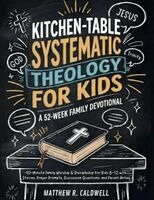 Matthew R Caldwell - Kitchen-Table Systematic Theology for Kids, A 52-Week Family Devotional, Häftad