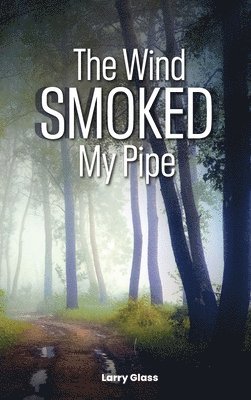 Larry Glass - Wind Smoked My Pipe, Inbunden