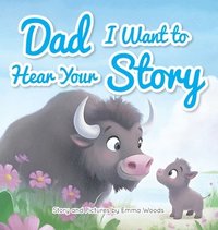 bokomslag Dad, I Want to Hear Your Story: A Father's Gift of Love and Wisdom to Daughters and Sons