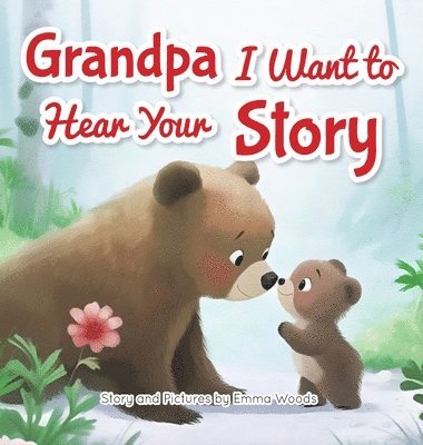 bokomslag Grandpa, I Want to Hear Your Story: A Grandfather's Special Gift of Love for Grandchildren