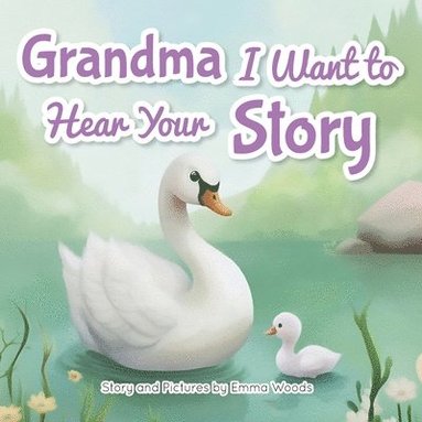 bokomslag Grandma, I Want to Hear Your Story: A Grandmother's Special Gift of Love for Grandchildren