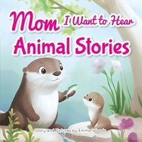 bokomslag Mom, I Want to Hear Animal Stories