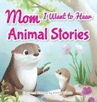 bokomslag Mom, I Want to Hear Animal Stories