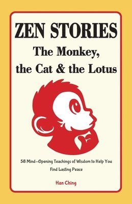 Han Ching - Zen Stories - The Monkey, the Cat and the Lotus, Häftad