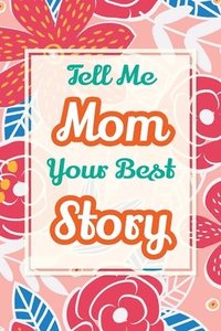 bokomslag Tell Me, Mom, Your Best Story