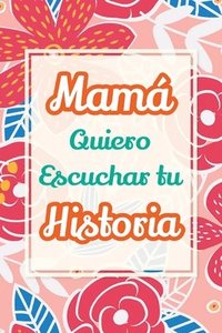bokomslag Mamá, Quiero Escuchar tu Historia