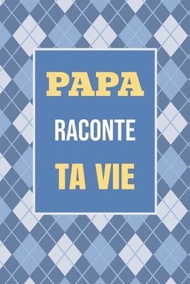 bokomslag Papa, raconte ta vie: Un livre cadeau pour un père: écris ton histoire et partage tes souvenirs avec moi