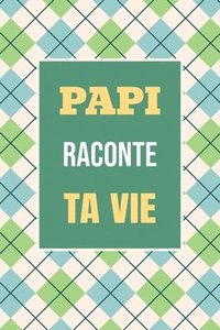 bokomslag Papi, raconte ta vie: Un livre cadeau pour un grand-père: écris ton histoire et partage tes souvenirs avec moi