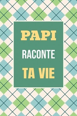 bokomslag Papi, raconte ta vie: Un livre cadeau pour un grand-père: écris ton histoire et partage tes souvenirs avec moi