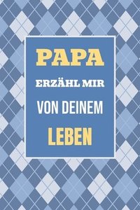 bokomslag Papa, erzähl mir von deinem Leben: Ein Geschenk, um deine Geschichte und Erlebnisse zu teilen - für unvergessliche Momente mit der Familie