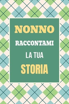 bokomslag Nonno, raccontami la tua storia: Un regalo speciale per scoprire i ricordi e i momenti più cari della tua vita