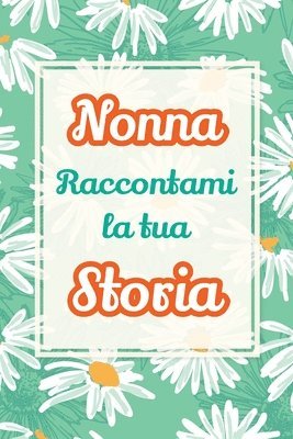bokomslag Nonna, raccontami la tua storia: Il regalo perfetto per raccogliere i ricordi e celebrare una vita piena di amore