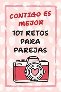 bokomslag Contigo Es Mejor 101 Retos para Parejas: Desafíos para Fortalecer el Amor y Salir de la Rutina
