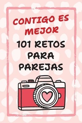 bokomslag Contigo Es Mejor 101 Retos para Parejas: Desafíos para Fortalecer el Amor y Salir de la Rutina