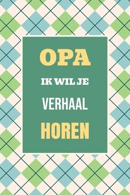 bokomslag Opa, ik wil je verhaal horen: Het perfecte cadeau om jouw geschiedenis en herinneringen vast te leggen