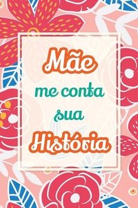 bokomslag Mãe, me conta sua história: Presente único para compartilhar suas memórias e experiências de vida