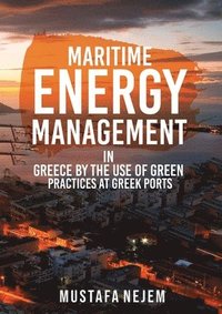 bokomslag Maritime Energy Management in Greece by the Use of Green Practices at Greek Ports