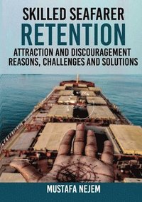 bokomslag Skilled Seafarer Retention, Attraction and Discouragement, Reasons, Challenges & Solutions