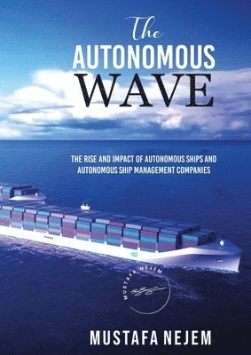 Mustafa Nejem - Autonomous Wave. the Rise and Impact of Autonomous Ships and Autonomous Ship Management Companies, Häftad